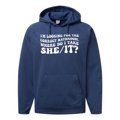 I’M Looking For The Correct Bathroom Where Do I Take A She/It? Funny Sarcastic Performance Fleece Hoodie