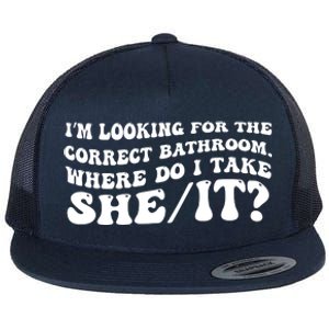 I’M Looking For The Correct Bathroom Where Do I Take A She/It? Funny Sarcastic Flat Bill Trucker Hat