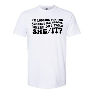 I’M Looking For The Correct Bathroom Where Do I Take A She/It? Funny Sarcastic Softstyle CVC T-Shirt