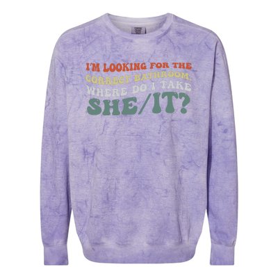 I’M Looking For The Correct Bathroom Where Do I Take A She/It? Funny Sarcastic Colorblast Crewneck Sweatshirt