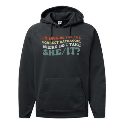 I’M Looking For The Correct Bathroom Where Do I Take A She/It? Funny Sarcastic Performance Fleece Hoodie