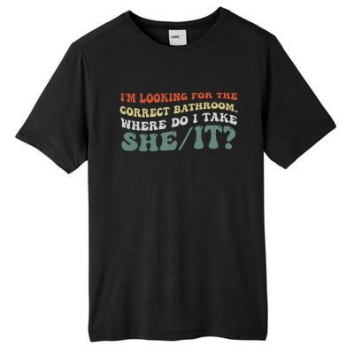 I’M Looking For The Correct Bathroom Where Do I Take A She/It? Funny Sarcastic Tall Fusion ChromaSoft Performance T-Shirt