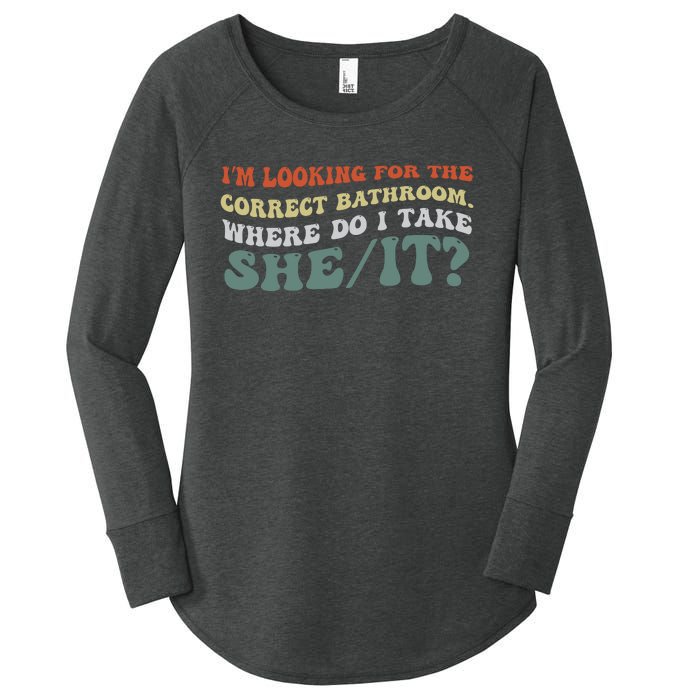 I’M Looking For The Correct Bathroom Where Do I Take A She/It? Funny Sarcastic Women's Perfect Tri Tunic Long Sleeve Shirt