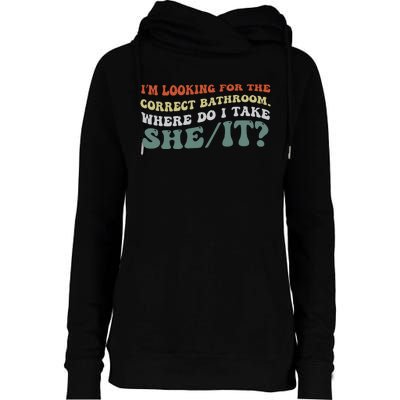 I’M Looking For The Correct Bathroom Where Do I Take A She/It? Funny Sarcastic Womens Funnel Neck Pullover Hood