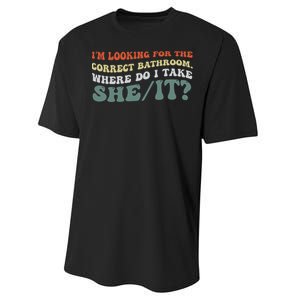 I’M Looking For The Correct Bathroom Where Do I Take A She/It? Funny Sarcastic Performance Sprint T-Shirt