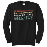 I’M Looking For The Correct Bathroom Where Do I Take A She/It? Funny Sarcastic Tall Sweatshirt