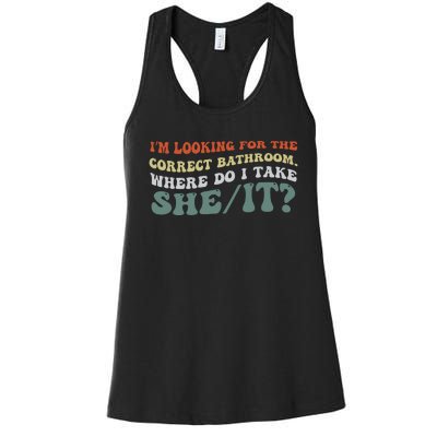 I’M Looking For The Correct Bathroom Where Do I Take A She/It? Funny Sarcastic Women's Racerback Tank