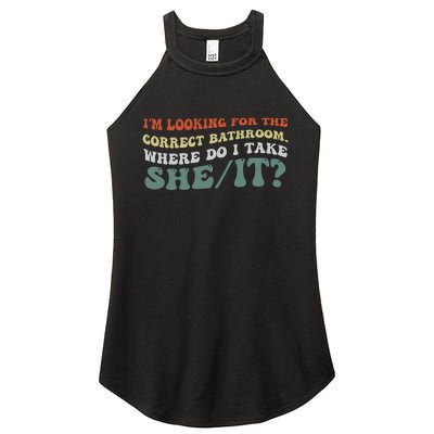 I’M Looking For The Correct Bathroom Where Do I Take A She/It? Funny Sarcastic Women's Perfect Tri Rocker Tank