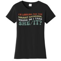 I’M Looking For The Correct Bathroom Where Do I Take A She/It? Funny Sarcastic Women's T-Shirt