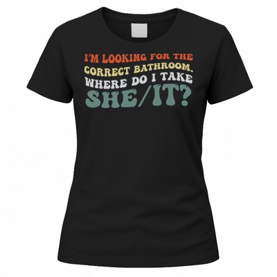 I’M Looking For The Correct Bathroom Where Do I Take A She/It? Funny Sarcastic Women's T-Shirt