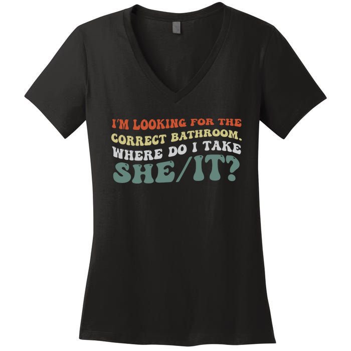 I’M Looking For The Correct Bathroom Where Do I Take A She/It? Funny Sarcastic Women's V-Neck T-Shirt