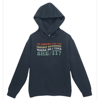 I’M Looking For The Correct Bathroom Where Do I Take A She/It? Funny Sarcastic Urban Pullover Hoodie