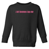 I Let Femmes Top Me Funny Lesbian Bisexual Toddler Sweatshirt