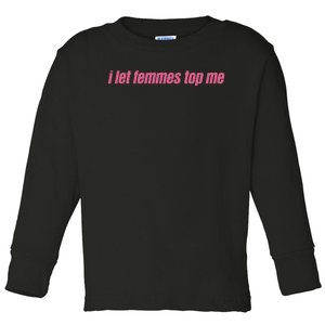 I Let Femmes Top Me Funny Lesbian Bisexual Toddler Long Sleeve Shirt