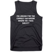 I’M Looking For The Correct Bathroom Where Do I Take A She/It? Funny Sarcastic Tank Top