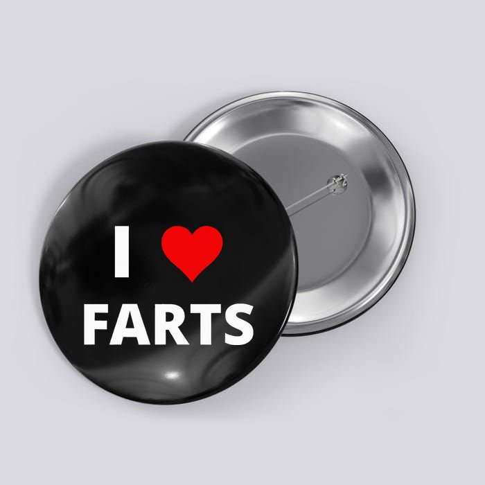 I Love Farts With A Red Heart Button