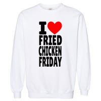 I Love Fried Chicken Friday funny farmer Garment-Dyed Sweatshirt