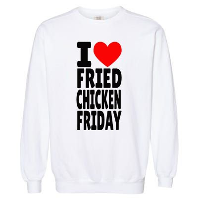 I Love Fried Chicken Friday funny farmer Garment-Dyed Sweatshirt