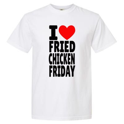 I Love Fried Chicken Friday funny farmer Garment-Dyed Heavyweight T-Shirt