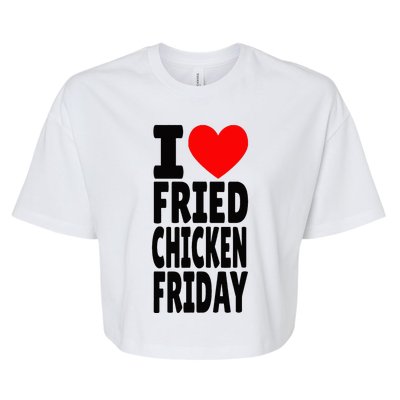 I Love Fried Chicken Friday funny farmer Bella+Canvas Jersey Crop Tee