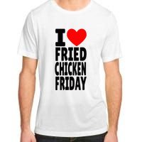 I Love Fried Chicken Friday funny farmer Adult ChromaSoft Performance T-Shirt