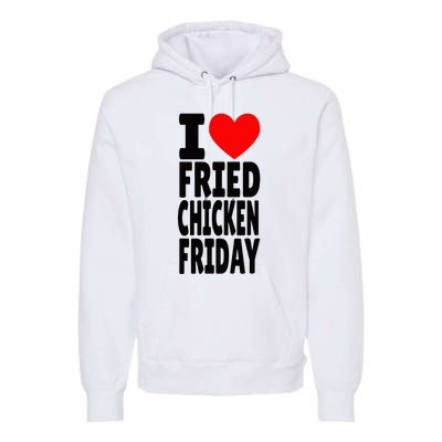 I Love Fried Chicken Friday funny farmer Premium Hoodie