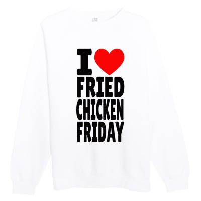 I Love Fried Chicken Friday funny farmer Premium Crewneck Sweatshirt