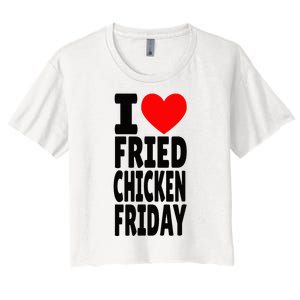 I Love Fried Chicken Friday funny farmer Women's Crop Top Tee