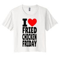 I Love Fried Chicken Friday funny farmer Women's Crop Top Tee