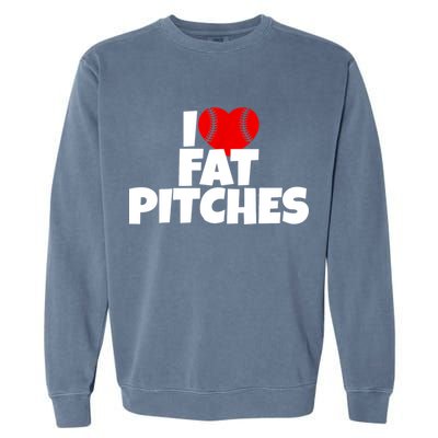 I Love Fat Pitches Garment-Dyed Sweatshirt