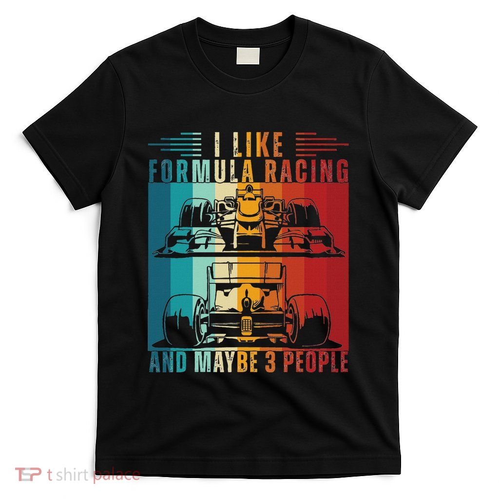 I Like Formula Racing And Maybe 3 People Retro T-Shirt
