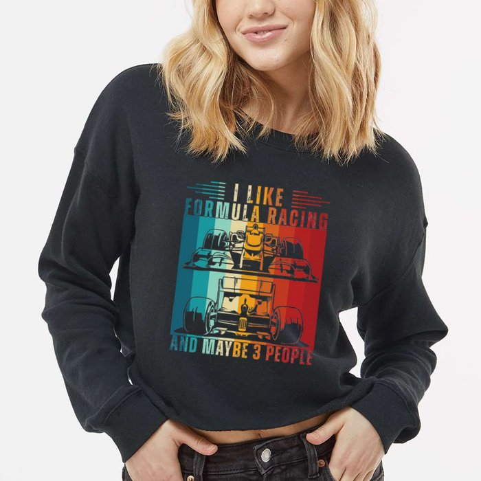 I Like Formula Racing And Maybe 3 People Retro Cropped Pullover Crew