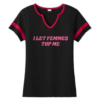 I Let Femmes Top Me Funny Ladies Halftime Notch Neck Tee