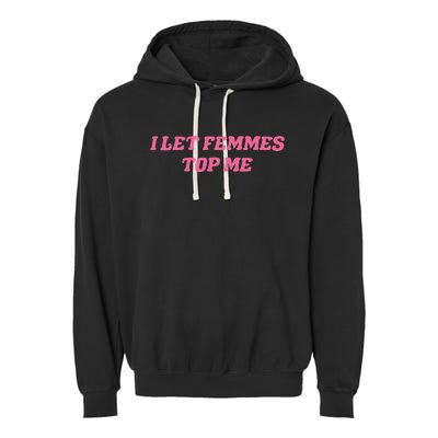 I Let Femmes Top Me Funny Garment-Dyed Fleece Hoodie