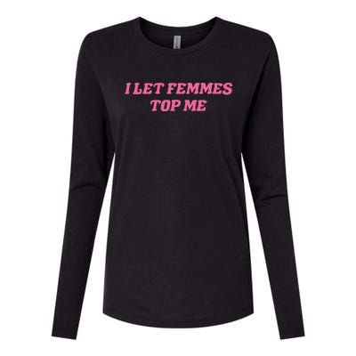 I Let Femmes Top Me Funny Womens Cotton Relaxed Long Sleeve T-Shirt