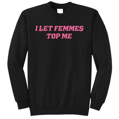 I Let Femmes Top Me Funny Sweatshirt