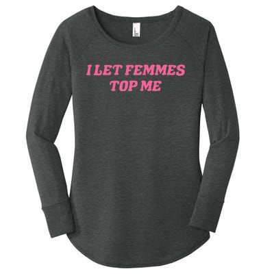 I Let Femmes Top Me Funny Women's Perfect Tri Tunic Long Sleeve Shirt