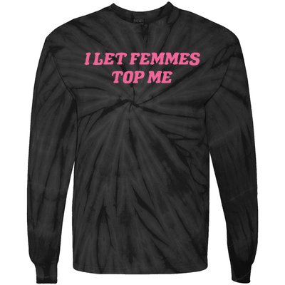 I Let Femmes Top Me Funny Tie-Dye Long Sleeve Shirt