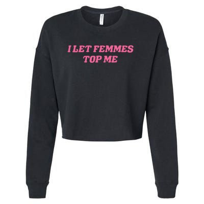 I Let Femmes Top Me Funny Cropped Pullover Crew