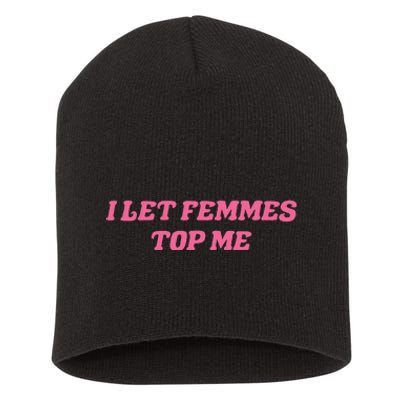 I Let Femmes Top Me Funny Short Acrylic Beanie