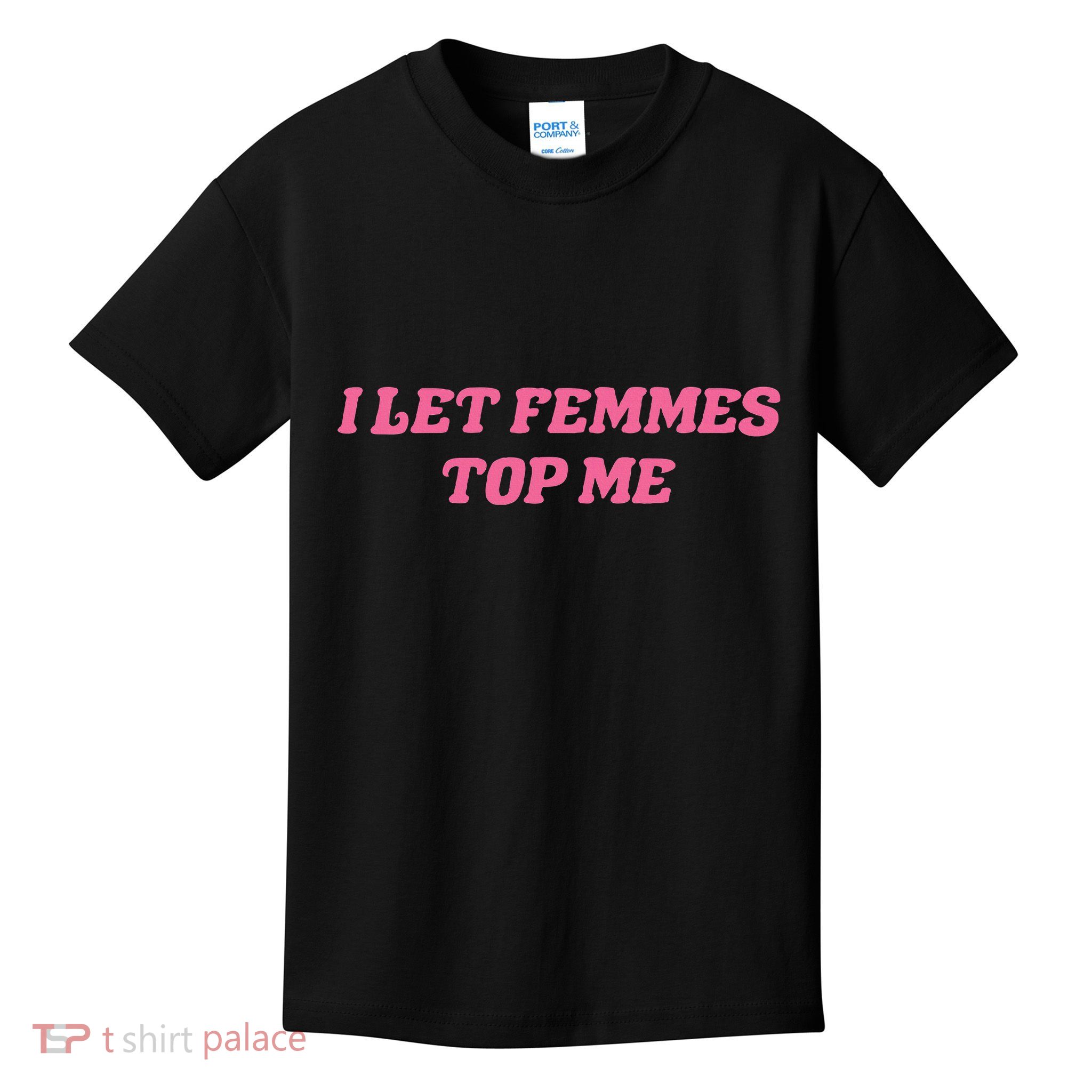 I Let Femmes Top Me Funny Kids T-Shirt