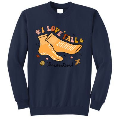 I Love Fall Prevention Funny Fall Nurse Tall Sweatshirt