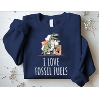 I Love Fossil Fuels Sweatshirt