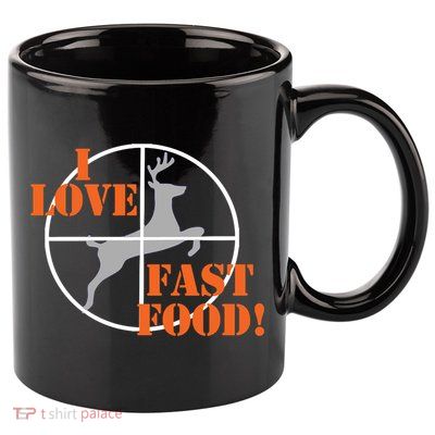 I Love Fast Food Deer Hunters Hunting Tee Great Gift 11oz C Handle Ceramic Mug