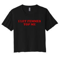 I Let Femmes Top Me Lesbian Women's Crop Top Tee