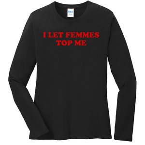 I Let Femmes Top Me Lesbian Ladies Long Sleeve Shirt