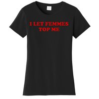 I Let Femmes Top Me Lesbian Women's T-Shirt