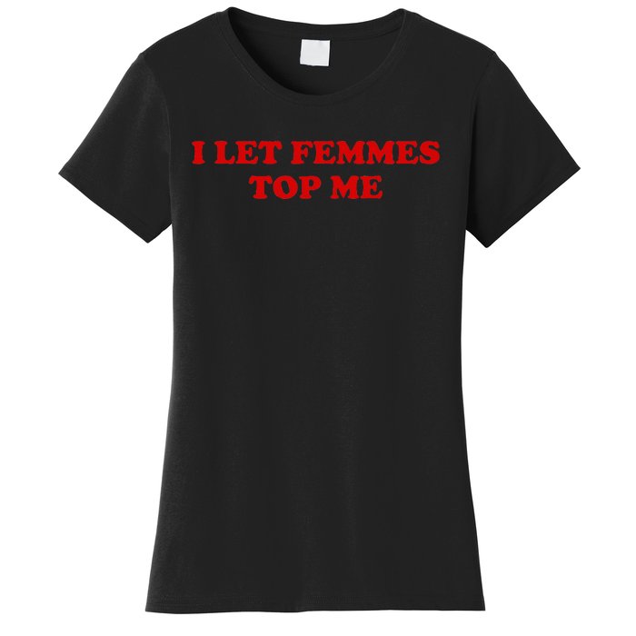 I Let Femmes Top Me Lesbian Women's T-Shirt