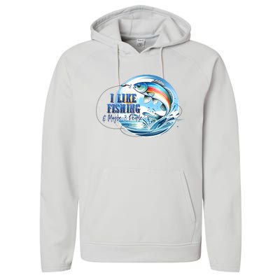 I Like Fishing And Maybe 3 People Performance Fleece Hoodie