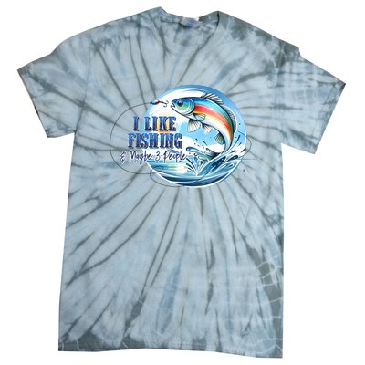 I Like Fishing And Maybe 3 People Tie-Dye T-Shirt